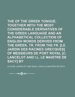 Book cover for The Primitives of the Greek Tongue, Together with the Most Considerable Derivatives of the Greek Language and an Alphabetical Collection of English Words Derived from the Greek. Tr. from the Fr. [Le Jardin Des Racines Grecques] of Messieurs de Port