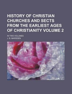 Book cover for History of Christian Churches and Sects from the Earliest Ages of Christianity Volume 2; In Two Volumes