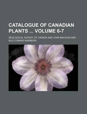 Book cover for Catalogue of Canadian Plants Volume 6-7