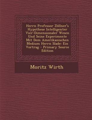 Book cover for Herrn Professor Zollner's Hypothese Intelligenter Vier-Dimensionaler Wesen Und Seine Experimente Mit Dem Amerikanischen Medium Herrn Slade