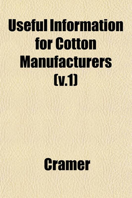 Book cover for Useful Information for Cotton Manufacturers (V.1)