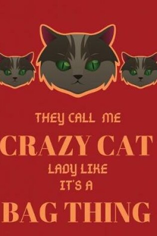 Cover of They call me crazy cat lady like it's a bag thing