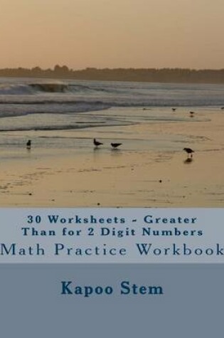 Cover of 30 Worksheets - Greater Than for 2 Digit Numbers