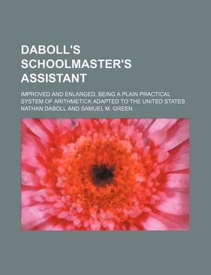 Cover of Daboll's Schoolmaster's Assistant; Improved and Enlarged, Being a Plain Practical System of Arithmetick Adapted to the United States