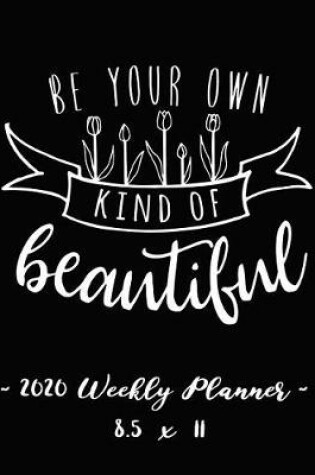 Cover of 2020 Weekly Planner - Be Your Own Kind of Beautiful