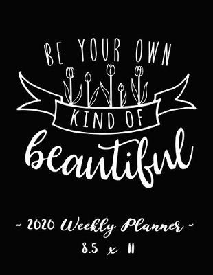 Book cover for 2020 Weekly Planner - Be Your Own Kind of Beautiful