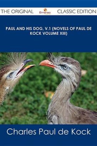 Cover of Paul and His Dog, V.1 (Novels of Paul de Kock Volume XIII) - The Original Classic Edition