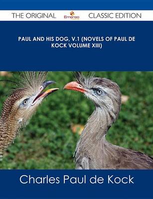 Book cover for Paul and His Dog, V.1 (Novels of Paul de Kock Volume XIII) - The Original Classic Edition