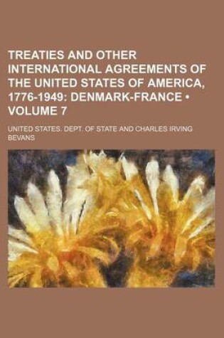 Cover of Treaties and Other International Agreements of the United States of America, 1776-1949 (Volume 7); Denmark-France