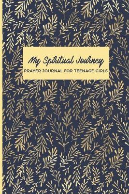 Book cover for My Spiritual Journey Prayer Journal For Teenage Girls