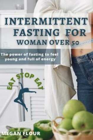 Cover of Intermittent Fasting for WOMAN over 50 EAT STOP EAT