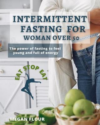 Book cover for Intermittent Fasting for WOMAN over 50 EAT STOP EAT