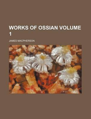 Book cover for Works of Ossian Volume 1