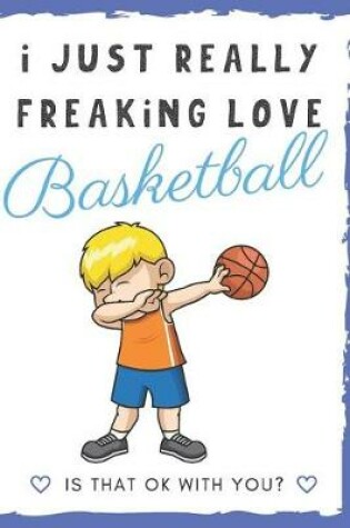 Cover of I Just Really Freaking Love Basketball. Is That OK With You?