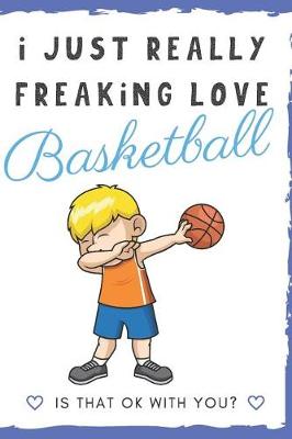 Book cover for I Just Really Freaking Love Basketball. Is That OK With You?