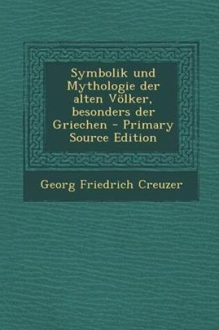 Cover of Symbolik Und Mythologie Der Alten Volker, Besonders Der Griechen