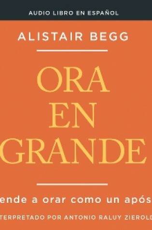 Cover of Ora En Grande (Pray Big)