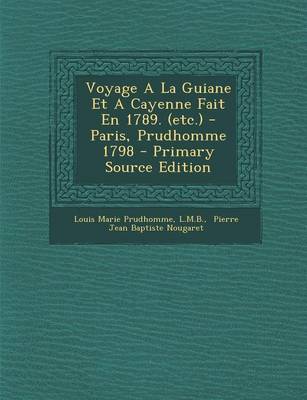 Book cover for Voyage A La Guiane Et A Cayenne Fait En 1789. (etc.) - Paris, Prudhomme 1798