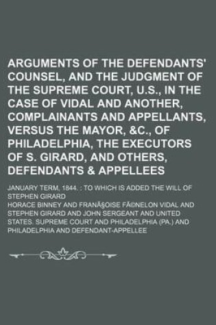 Cover of Arguments of the Defendants' Counsel, and the Judgment of the Supreme Court, U.S., in the Case of Vidal and Another, Complainants and Appellants, Vers