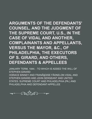 Book cover for Arguments of the Defendants' Counsel, and the Judgment of the Supreme Court, U.S., in the Case of Vidal and Another, Complainants and Appellants, Vers