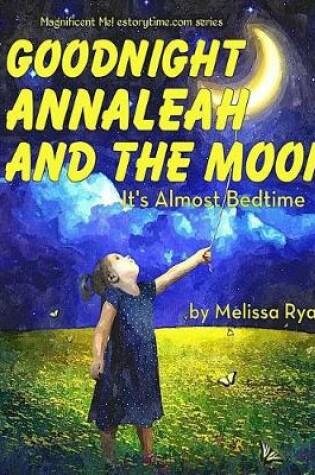 Cover of Goodnight Annaleah and the Moon, It's Almost Bedtime