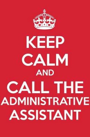 Cover of Keep Calm And Call The Administrative Assistant