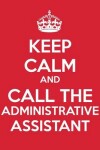 Book cover for Keep Calm And Call The Administrative Assistant