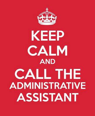 Book cover for Keep Calm And Call The Administrative Assistant