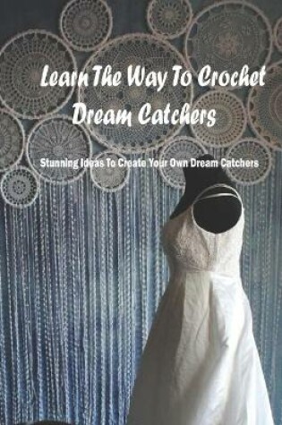 Cover of Learn The Way To Crochet Dream Catchers