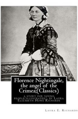 Cover of Florence Nightingale, the angel of the Crimea; By Laura E. Richards (Classics)