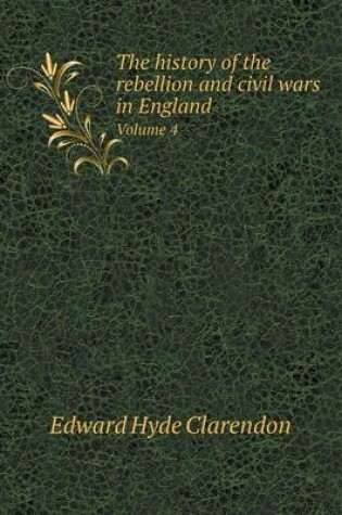 Cover of The history of the rebellion and civil wars in England Volume 4
