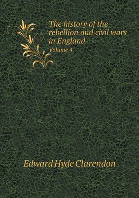 Book cover for The history of the rebellion and civil wars in England Volume 4