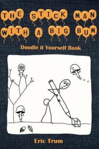 Cover of The Stick Man With a Big Bum Doodle it Yourself Book