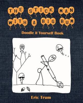 Book cover for The Stick Man With a Big Bum Doodle it Yourself Book