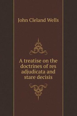 Cover of A treatise on the doctrines of res adjudicata and stare decisis