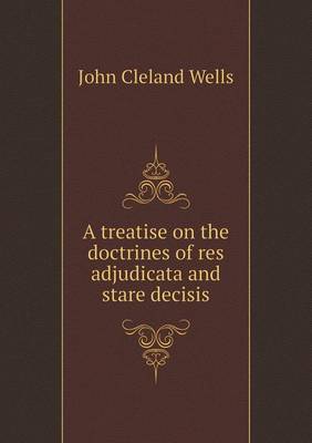 Book cover for A treatise on the doctrines of res adjudicata and stare decisis