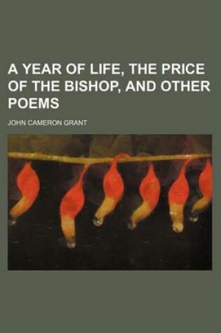 Cover of A Year of Life, the Price of the Bishop, and Other Poems