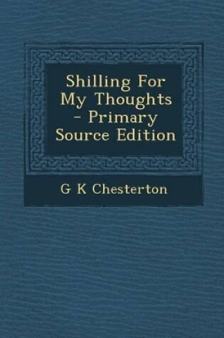 Cover of Shilling for My Thoughts - Primary Source Edition