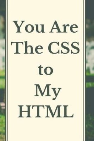 Cover of You Are The CSS To My HTML