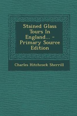 Cover of Stained Glass Tours in England... - Primary Source Edition