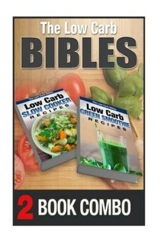 Cover of Low Carb Green Smoothie Recipes and Low Carb Slow Cooker Recipes