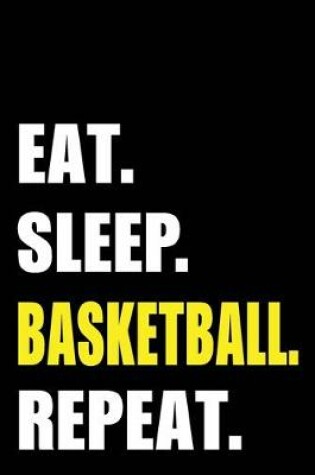 Cover of Eat Sleep Basketball Repeat