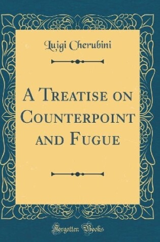 Cover of A Treatise on Counterpoint and Fugue (Classic Reprint)