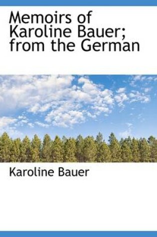 Cover of Memoirs of Karoline Bauer; From the German