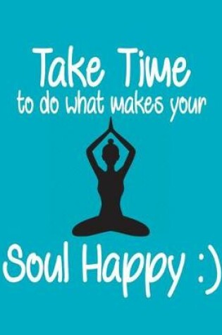 Cover of Take Time to do what makes your Soul Happy