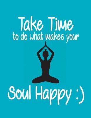 Book cover for Take Time to do what makes your Soul Happy