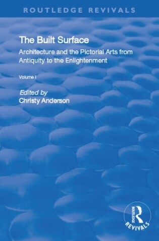 Cover of The Built Surface: v. 1: Architecture and the Visual Arts from Antiquity to the Enlightenment