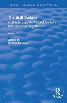 Book cover for The Built Surface: v. 1: Architecture and the Visual Arts from Antiquity to the Enlightenment