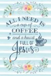 Book cover for All I Need Is a Cup of Coffee and a Heart Full of Jesus