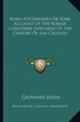 Cover of Roma Sotterranea or Some Account of the Roman Catacombs Especially of the Cemetry of San Callisto